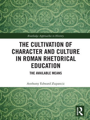 cover image of The Cultivation of Character and Culture in Roman Rhetorical Education